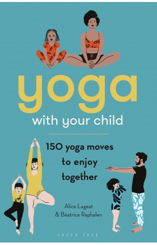 Yoga with Your Child - 150 Yoga Moves to Enjoy Together