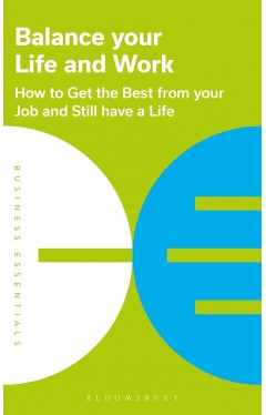 Balance Your Life and Work - How to Get the Best from Your Job and Still Have a Life