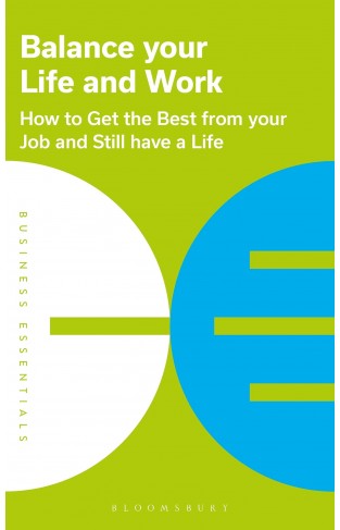 Balance Your Life and Work - How to Get the Best from Your Job and Still Have a Life