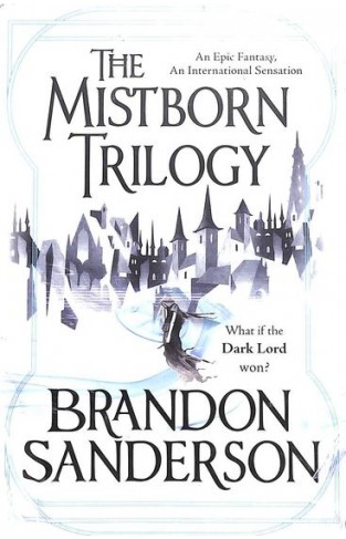 Mistborn Trilogy: The Final Empire, The Well Of Ascension, The Hero Of Ages