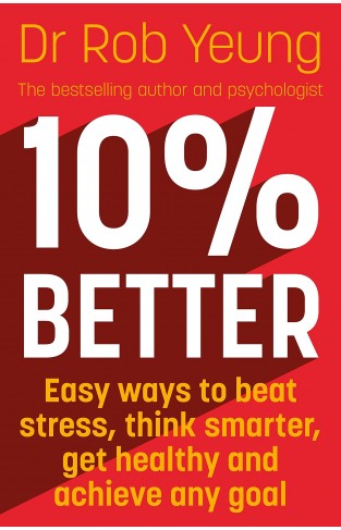 10% Better: Easy ways to beat stress think smarter get healthy and achieve any goal