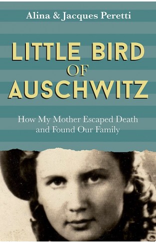 Little Bird of Auschwitz - How My Mother Escaped Death and Found Our Family