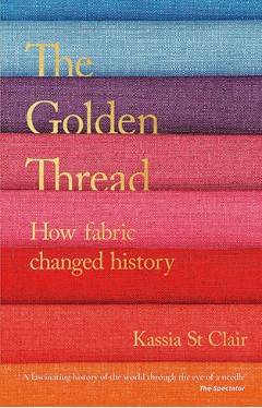 The Golden Thread: How Fabric Changed History