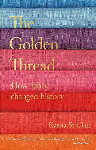 The Golden Thread: How Fabric Changed History