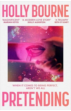 Pretending: The brilliant new adult novel from Holly Bourne. Why be yourself when you can be perfect?