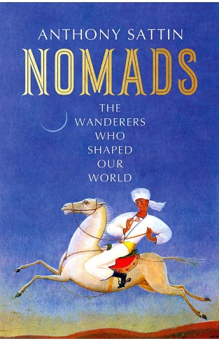 Nomads - The Wanderers Who Shaped Our World