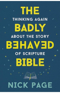 The Badly Behaved Bible: Thinking again about the story of Scripture