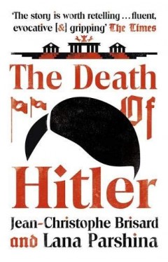 The Death of Hitler: The Final Word on the Ultimate Cold Case: The Search for Hitler’s Body