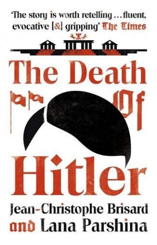 The Death of Hitler: The Final Word on the Ultimate Cold Case: The Search for Hitler’s Body