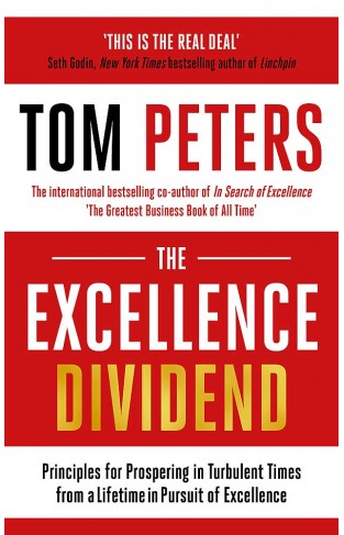 The Excellence Dividend: Principles for Prospering in Turbulent Times from a Lifetime in Pursuit of Excellence