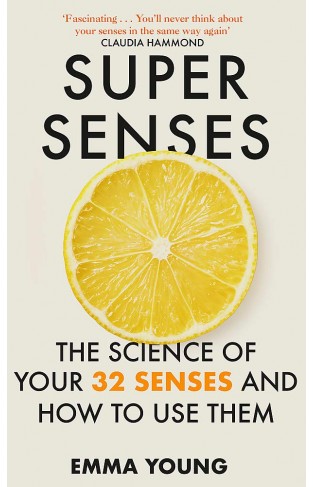 Super Senses - The Science of Your 32 Senses and How to Use Them