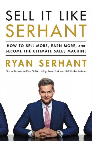 Sell It Like Serhant: How to Sell More, Earn More, and Become the Ultimate Sales Machine