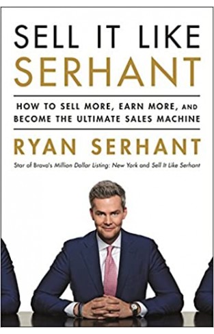 Sell It Like Serhant: How to Sell More, Earn More, and Become the Ultimate Sales Machine