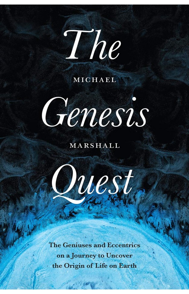 The Genesis Quest: The Geniuses and Eccentrics on a Journey to Uncover the Origin of Life on Earth
