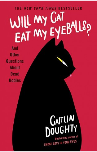 Will My Cat Eat My Eyeballs? - And Other Questions about Dead Bodies