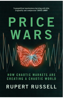 Price Wars: How Chaotic Markets Are Creating a Chaotic World