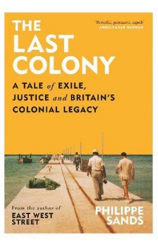 The Last Colony - A Tale of Exile, Justice and Britain's Colonial Legacy