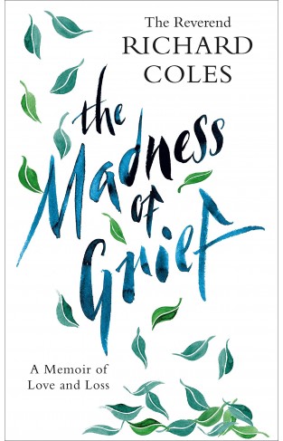 The Madness of Grief: A Memoir of Love and Loss