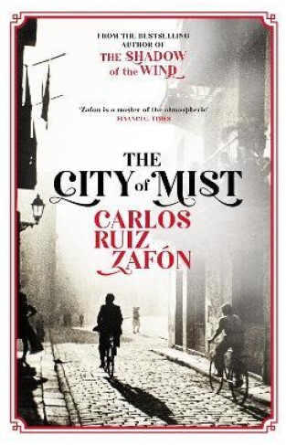The City of Mist : The last book by the bestselling author of The Shadow of the Wind