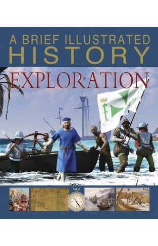 A Brief Illustrated History of Exploration (Fact Finders: A Brief Illustrated History)