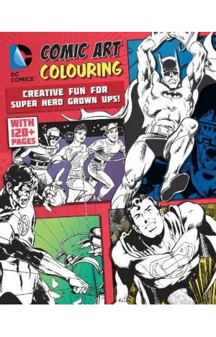 DC Comics Comic Art Colouring for Male Fans: Creative Fun for Super Hero Grown Ups!