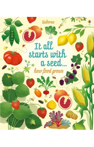 It all starts with a seed... How food grows: 1