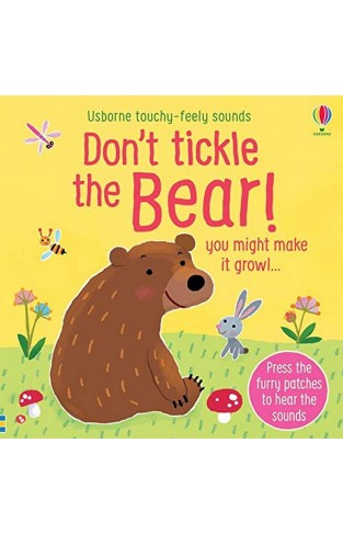 Don't Tickle The Bear! (Touchy-Feely Sound Books): you might make it growl