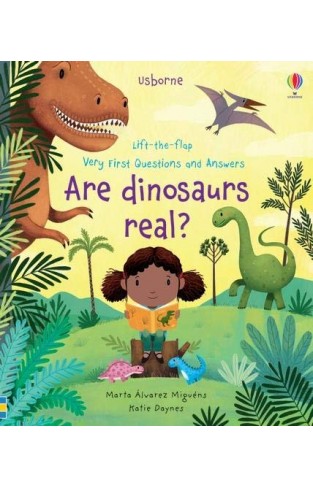 Are Dinosaurs Real? (Very First Lift-the-Flap Questions and Answers)