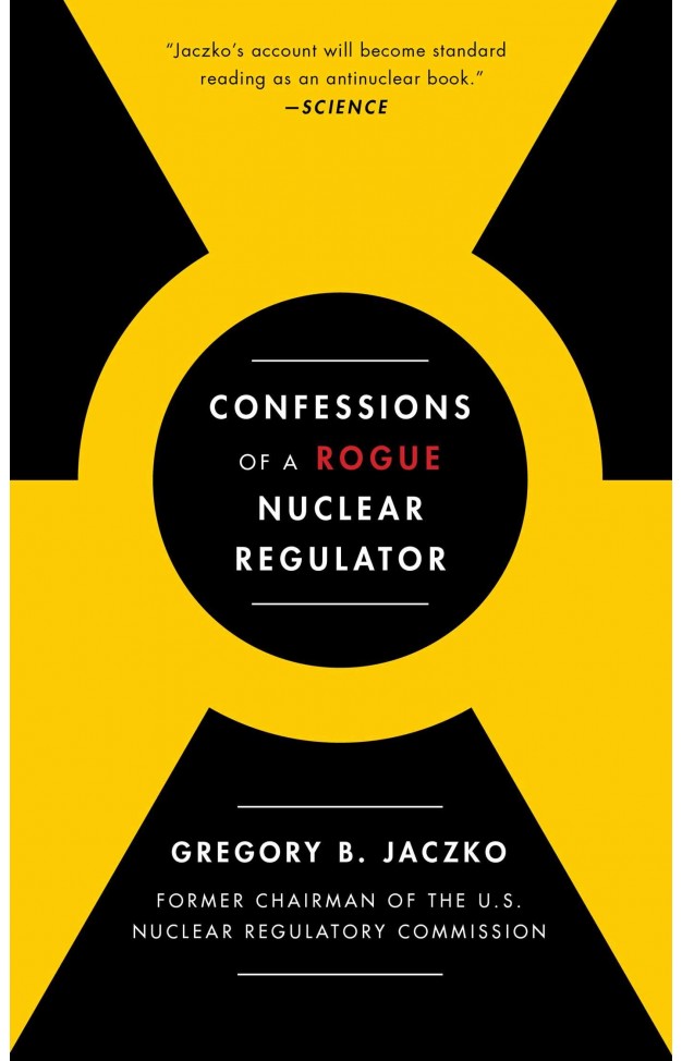 Confessions of a Rogue Nuclear Regulator