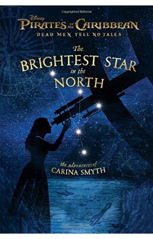 Pirates of the Caribbean: Dead Men Tell No Tales: The Brightest Star in the North: The Adventures of Carina Smyth