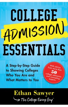 College Admission Essentials - A Practical Toolkit for Showing Colleges Who You Are and What Matters to You