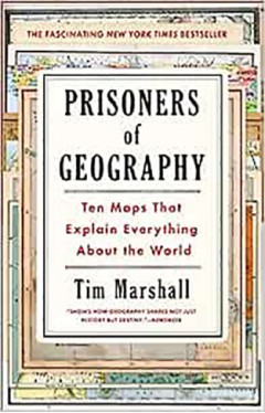 Prisoners of Geography: Ten Maps That Explain Everything about the World: 1 (Politics of Place)