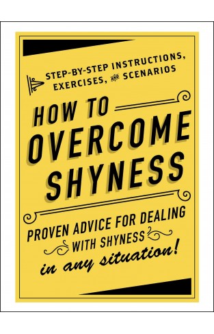 How to Overcome Shyness - Step-by-Step Instructions, Exercises, and Scenarios