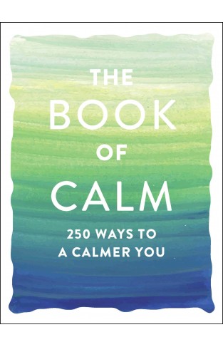 The Book of Calm: 250 Ways to a Calmer You
