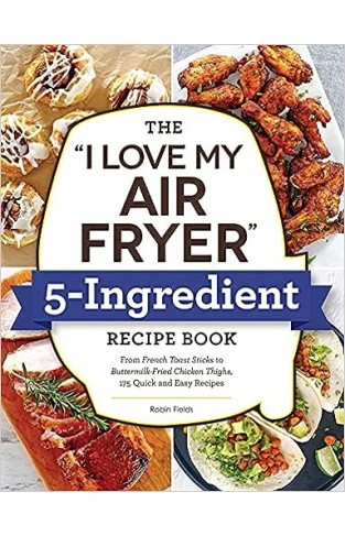 The "I Love My Air Fryer" 5-Ingredient Recipe Book 
