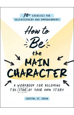 How to Be the Main Character - A Workbook for Becoming the Star of Your Own Story