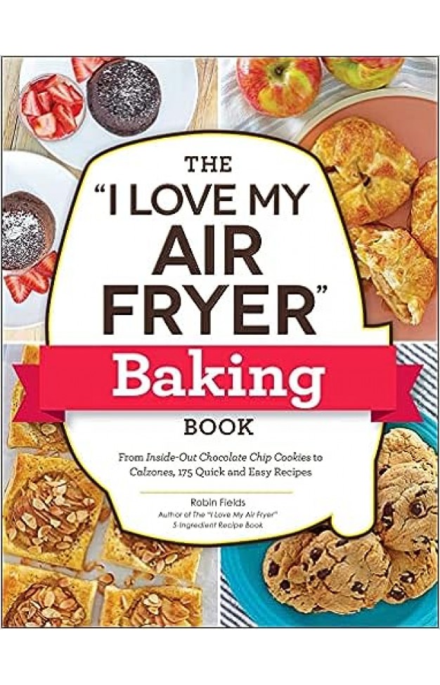 The "I Love My Air Fryer" Baking Book 