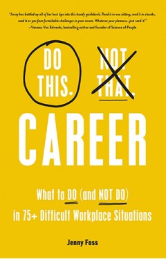 Do This, Not That: Career: What to Do (and NOT Do) in 75+ Difficult Workplace Situations