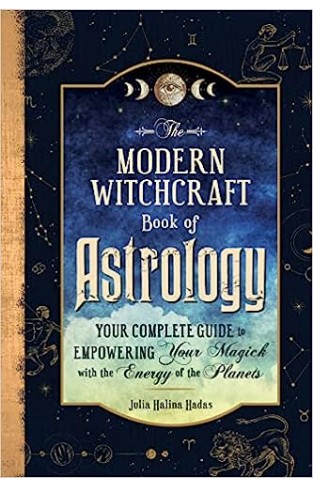 The Modern Witchcraft Book of Astrology - Your Complete Guide to Empowering Your Magick with the Energy of the Planets