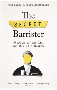 The Secret Barrister: Stories of the Law and How It's Broken