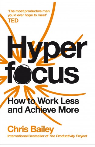 Hyperfocus: How to Work Less to Achieve More 
