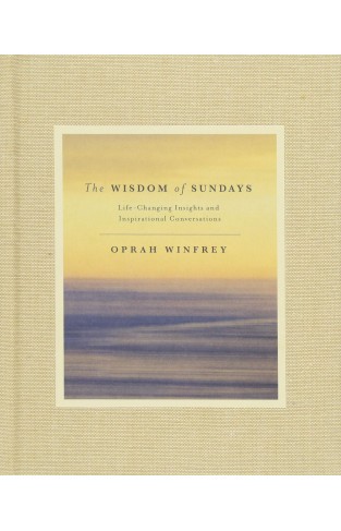 The Wisdom of Sundays: Life-Changing Insights and Inspirational Conversations