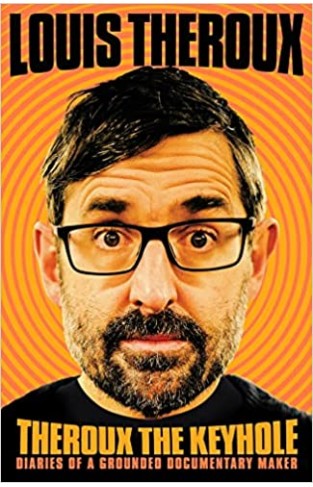 Theroux The Keyhole - Diaries of a Grounded Documentary Maker
