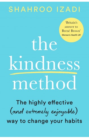 The Kindness Method: The Highly Effective (and extremely enjoyable) Way to Change Your Habits