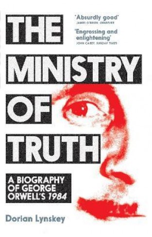The Ministry of Truth - A Biography of George Orwell's 1984