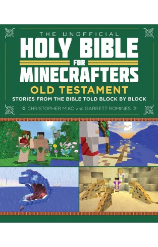 The Unofficial Holy Bible for Minecrafters: Old Testament: Stories from the Bible Told Block by Block