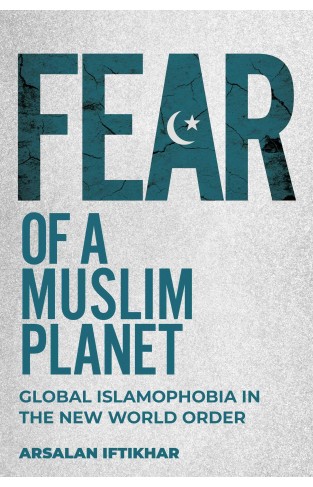 Fear of a Muslim Planet - Global Islamophobia in the New World Order