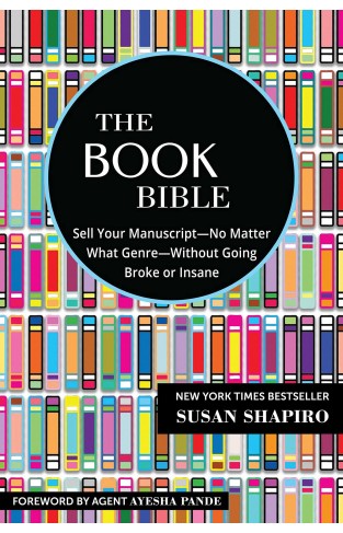 The Book Bible: How to Sell Your Manuscript?No Matter What Genre?Without Going Broke or Insane