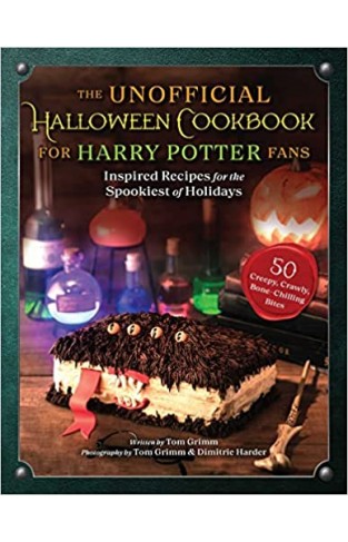 The Unofficial Halloween Cookbook for Harry Potter Fans - Inspired Recipes for the Spookiest of Holidays
