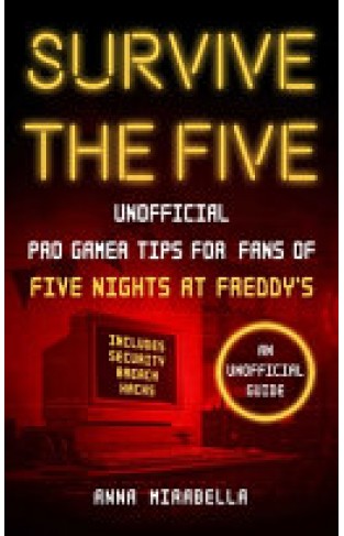 Survive the Five: Unofficial Pro Gamer Tips for Fans of Five Nights at Freddy's―Includes Security Breach Hacks